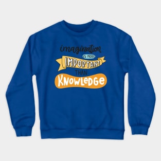 Imagination Is More Important Than Knowledge Crewneck Sweatshirt